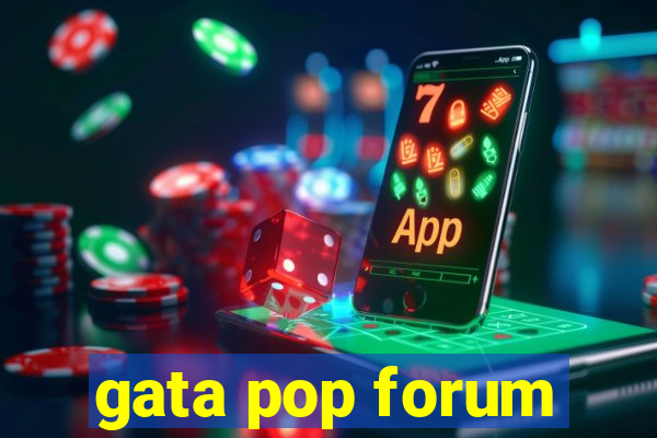 gata pop forum
